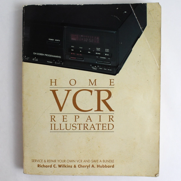 Vintage Home VCR Repair Illustrated by Richard C Wilkins & Cheryl A Hubbard 1991