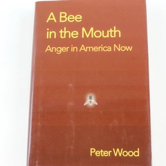 A Bee In The Mouth Anger in America Now by Peter Wood Hardcover 2006