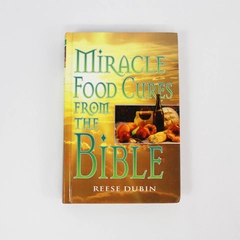 Miracle Food Cures from the Bible by Reese Dubin 1999 HC
