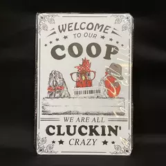 Retro Tin Sign Welcome to Our Coop We Are All Cluckin Crazy