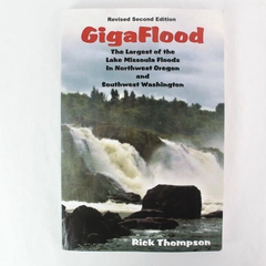 GigaFlood The Largest of the Lake Missoula Floods by Rick Thompson 2015 PB