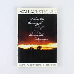 Where the Bluebird Sings to the Lemonade Spring Wallace Stegner 1992 Hardcover
