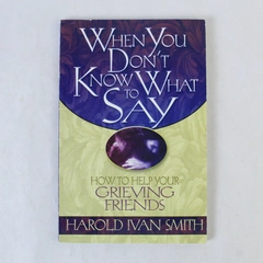When You Don't Know What to Say by Harold Ivan Smith 2002 Paperback