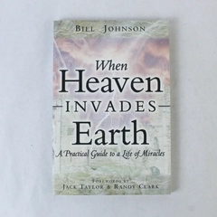 When Heaven Invades Earth Life of Miracles by Bill Johnson 2003 Paperback