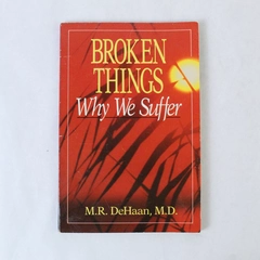 Broken Things Why We Suffer Martin R. DeHaan 1977 Paperback