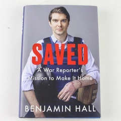 Saved A War Reporter's Mission to Make It Home Benjamin Hall 2023 Hardcover