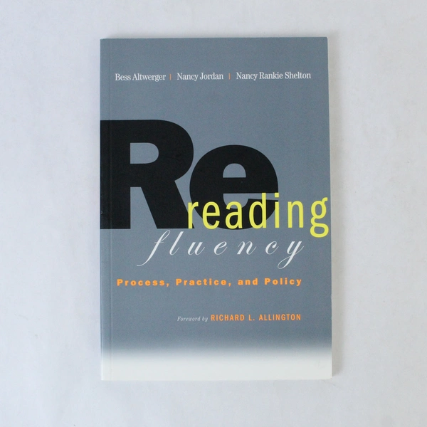 Rereading Fluency Process Practice and Policy Jordan Altwerger Shelton 2007 PB