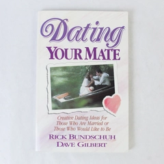 Dating Your Mate Rick Bundschuh Dave Gilbert 1987 Harvest House Paperback