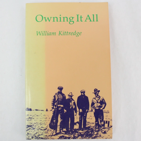 Owning It All Essays by William Kittredge 1987 Paperback