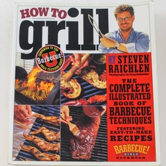 How To Grill By Steven Raichlen Copyright 2001 Workman Publishing Paperback