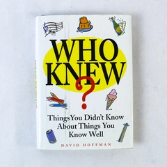 Who Knew by David Hoffman 2001 Hardcover Things You Didn't Know About Things