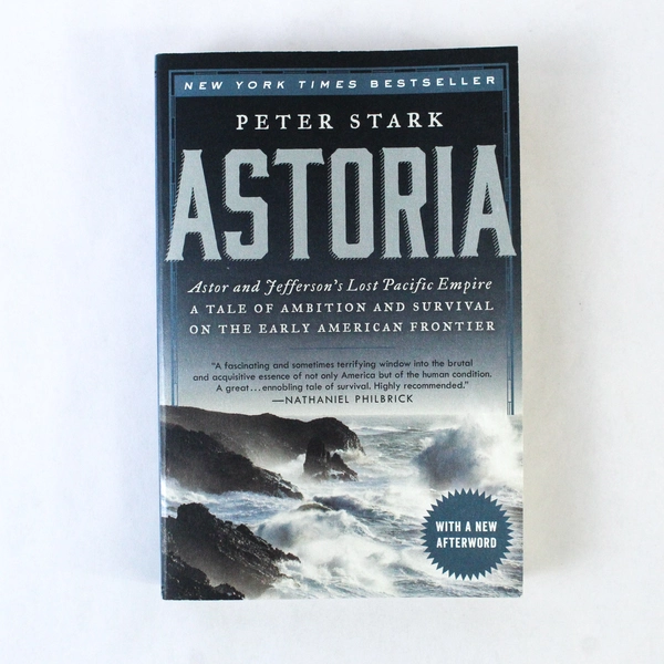 Astoria Astor And Jefferson's Lost Pacific Empire Peter Stark 2015 Paperback