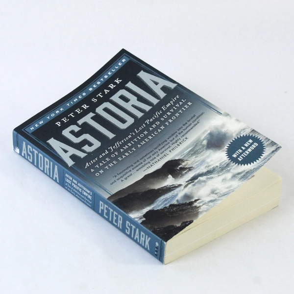 Astoria Astor And Jefferson's Lost Pacific Empire Peter Stark 2015 Paperback