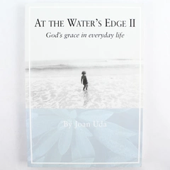At the Water's Edge II God's Grace in Everyday Life by Joan A. Uda 2008