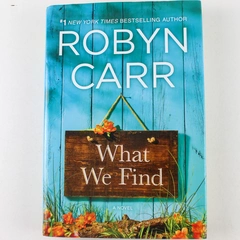 What We Find by Robyn Carr 2016 Hardcover Mira Books