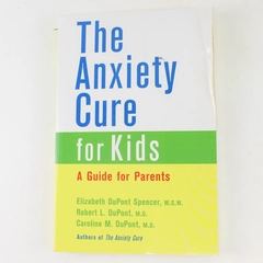Anxiety Cure for Kids A Guide for Parents DuPont Spencer 2003 Paperback