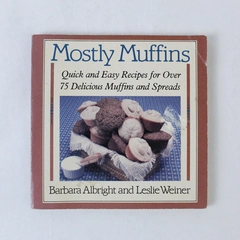 Mostly Muffins Quick and Easy Recipes Leslie Weiner Barbara Albright 1984 PB