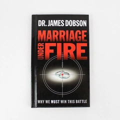 Marriage Under Fire Why We Must Win This Battle by Dr. James Dobson 2004 HC