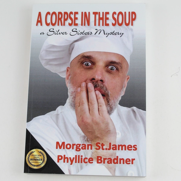 A Corpse In The Soup A Silver Sisters Mystery Morgan St James Phyllice Bradner