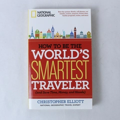 How to Be the World's Smartest Traveler Christopher Elliott 2014 Paperback