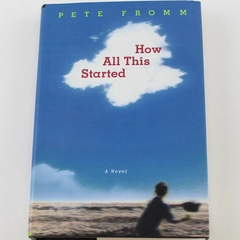 How All This Started by Pete Fromm Hardcover Book Picador 2000 Good Condition