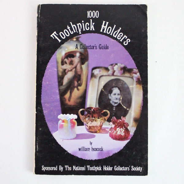 1000 Toothpick Holders A Collector's Guide by William Heacock 1977 Paperback