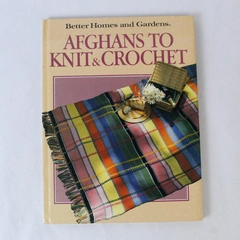 Afghans To Knit And Crochet Better Homes and Gardens Hardcover 1987 Meredith Cor