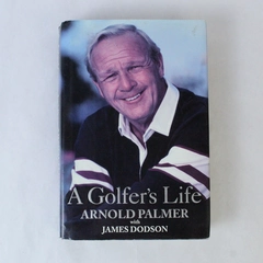 A Golfer's Life James Dodson and Arnold Palmer 1999 Ballantine Books HC DJ
