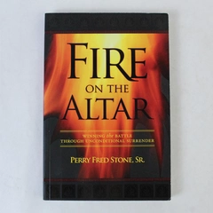 Fire on the Altar Winning the Battle Unconditional Surrender 2007 PB Fred Stone