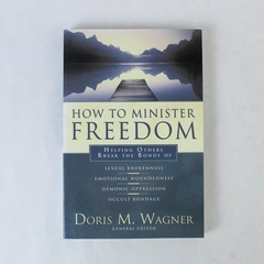 How to Minister Freedom Helping Break Doris M. Wagner 2005 Paperback