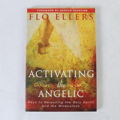 Activating the Angelic Keys to Releasing the Holy Spirit Flo Ellers 2008 PB