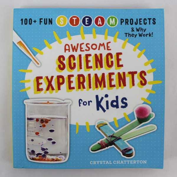 Awesome Science Experiments for Kids Crystal Chatterton 2018 PB Steam Projects