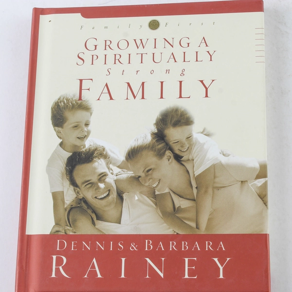 Growing a Spiritually Strong Family by Barbara Rainey and Dennis Rainey 2002 HC