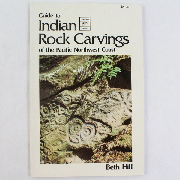 Guide to Indian Rock Carvings of the Pacific Northwest Coast by Beth Hill 1989