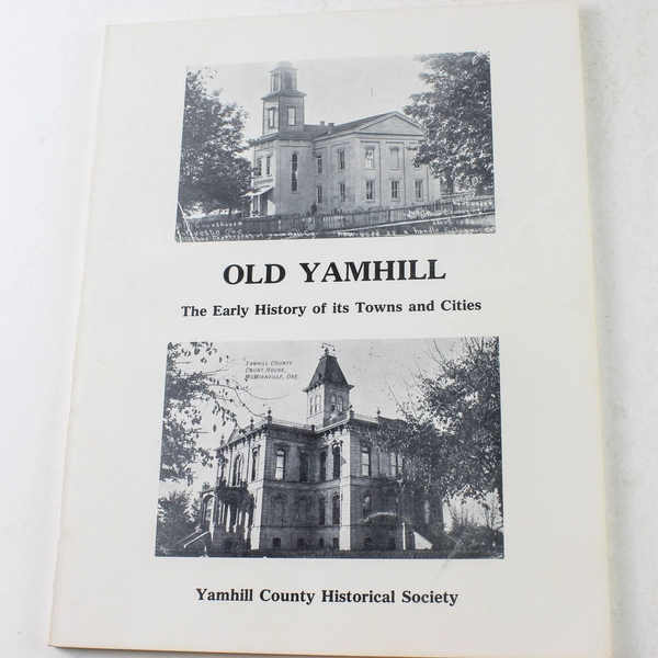 Old Yamhill The Early History of Its Town and Cities YCHS 1976 Paperback