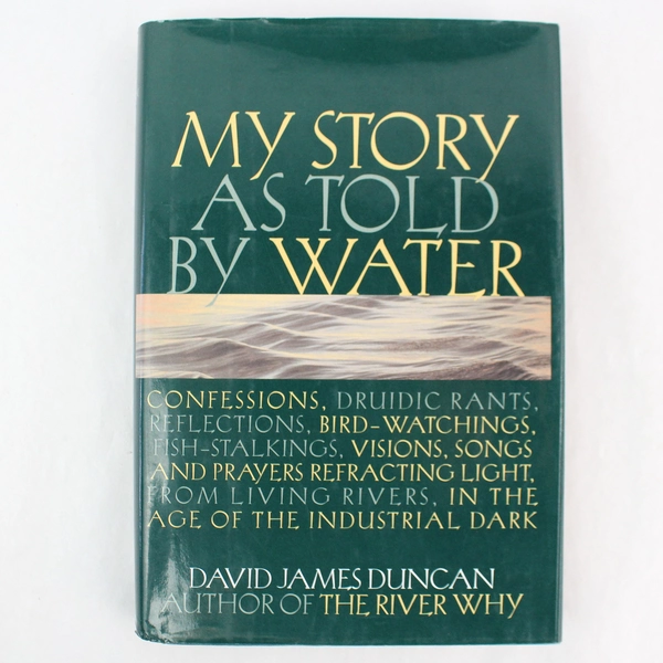 My Story As Told by Water by David James Duncan 2001 Hardcover