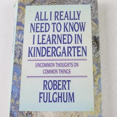 All I Really Need to Know I Learned in Kindergarten Fulghum 1988 HC Good