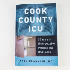 Cook County ICU 30 Years of Unforgettable Patients Cory Franklin 2015 Paperback