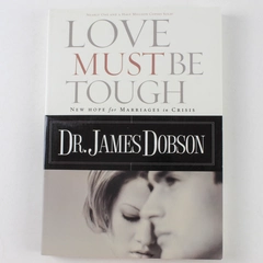 Love Must Be Tough New Hope for Marriages in Crisis Dobson 1996 Paperback
