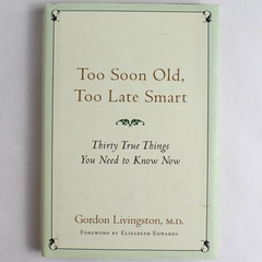 Too Soon Old, Too Late Smart Book By Gordon Livingston Psychiatrist Advice 2004
