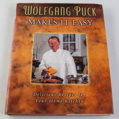 Wolfgang Puck Makes It Easy Delicious Recipes For Your Home Kitchen 2004 HC