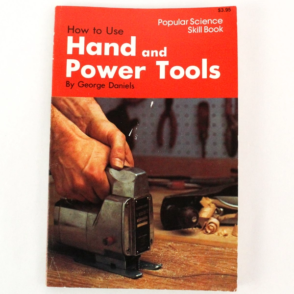 How to Use Hand and Power Tools by George Daniels 1977 Harper & Row Paperback