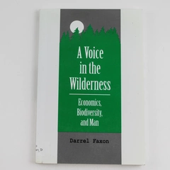 A Voice In The Wilderness Economics Biodiversity And Man by Darrel Faxon