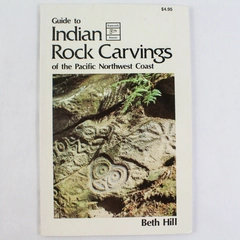 Guide to Indian Rock Carvings of the Pacific Northwest Coast by Beth Hill 1989