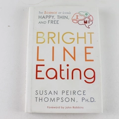 Bright Line Eating by Susan Peirce Thompson 2017 Hardcover