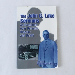 John G. Lake Sermons on Dominion Over Demons Disease & Death 1949 PB