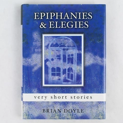Signed 'Epiphanies & Elegies' by Brian Doyle 2007 Hardcover