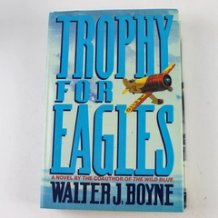 Trophy for Eagles by Walter J. Boyne 1989 Hardcover