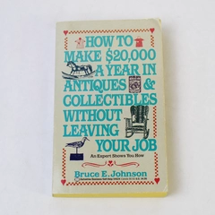 How to Make $20,000 A Year in Antiques by Bruce E. Johnson 1991 Paperback