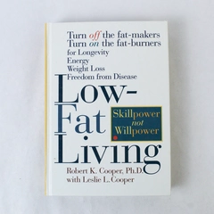 Low-Fat Living Turn Off The Fat-Makers Turn on The Fat-Burners 1996 Hardcover
